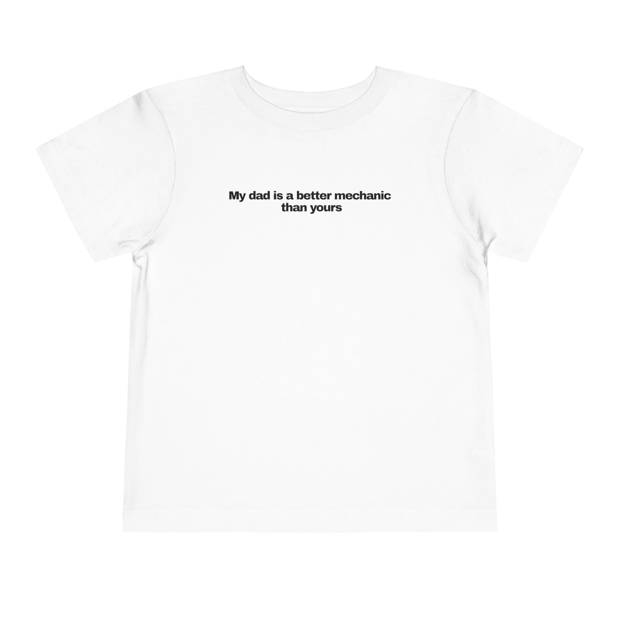 "My dad is a better mechanic than yours" - Toddlers Tee