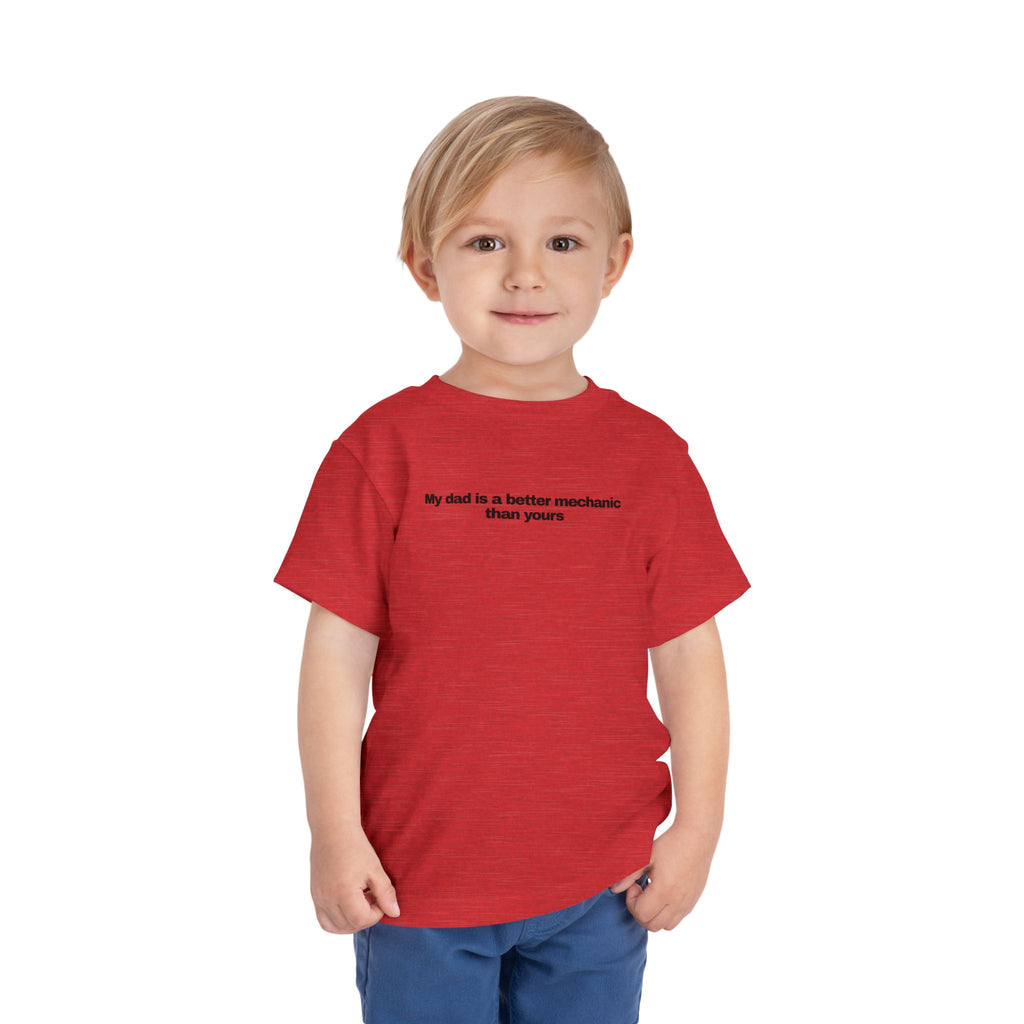 "My dad is a better mechanic than yours" - Toddlers Tee
