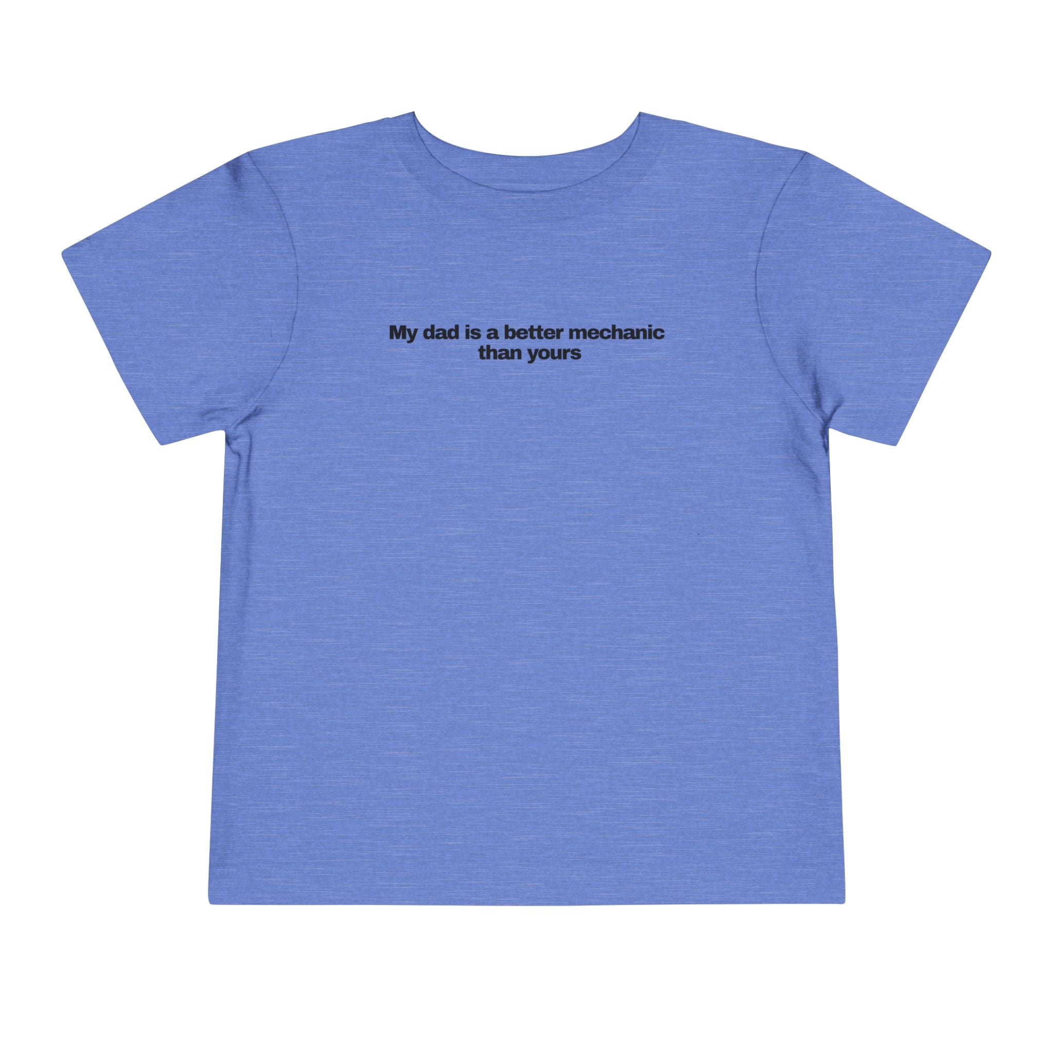 "My dad is a better mechanic than yours" - Toddlers Tee