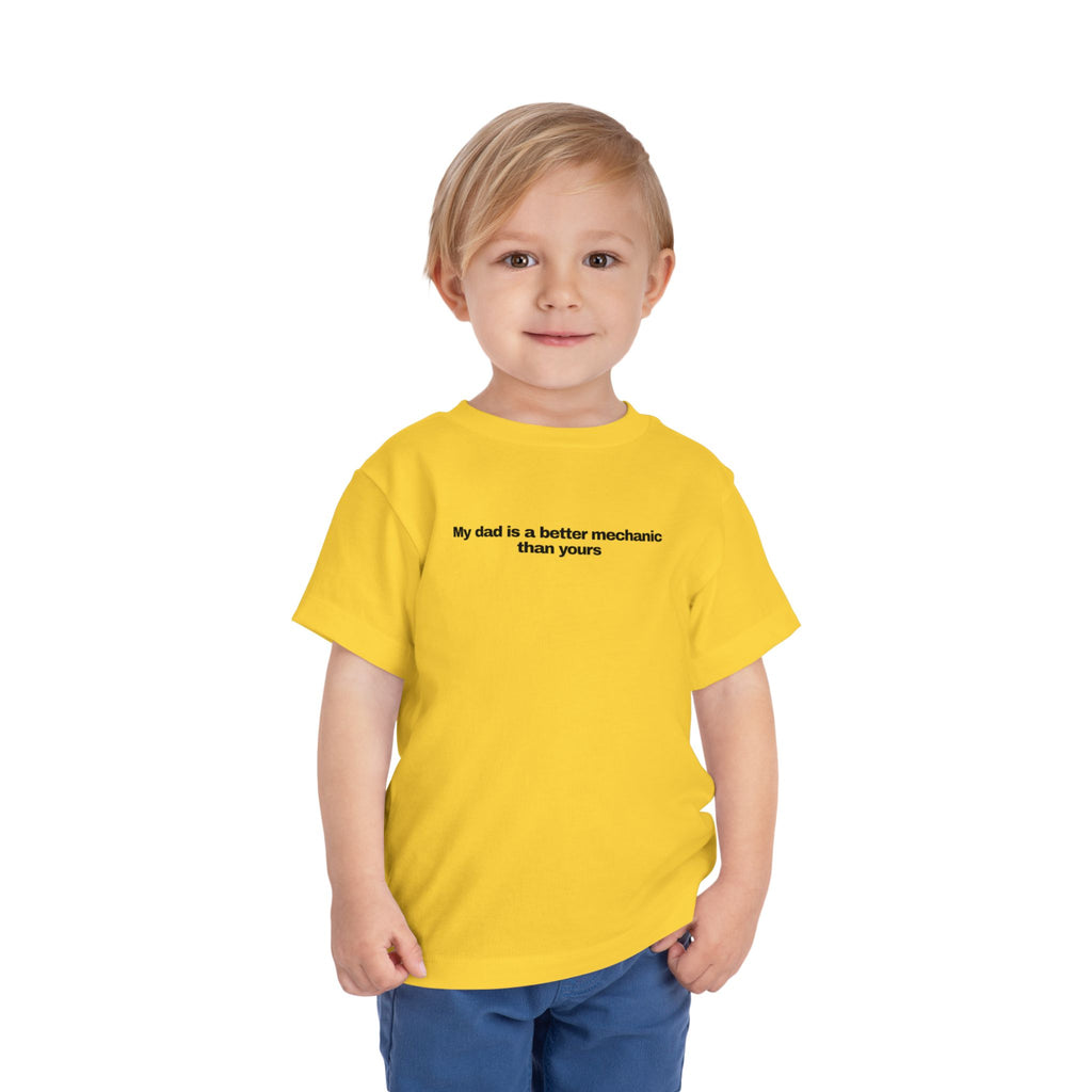 "My dad is a better mechanic than yours" - Toddlers Tee